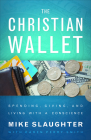 The Christian Wallet: Spending, Giving, and Living with a Conscience By Mike Slaughter, Karen Perry Smith Cover Image
