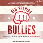 Bullies: How the Left's Culture of Fear and Intimidation Silences Americans By Ben Shapiro, Charles Constant (Read by) Cover Image