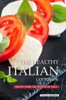 The Healthy Italian Cookbook: Recipe from the Hearth of Italy Cover Image