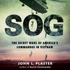 Sog: The Secret Wars of America's Commandos in Vietnam By John L. Plaster, Arthur Morey (Read by) Cover Image