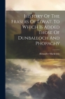 History Of The Frasers Of Lovat. To Which Is Added Those Of Dunballoch And Phopachy By Alexander MacKenzie Cover Image