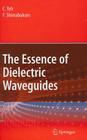 The Essence of Dielectric Waveguides By C. Yeh, F. Shimabukuro Cover Image