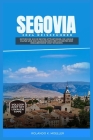 Segovia 2024 Reiseführer: Entdecken Sie die besten Attraktionen, die lokale Kultur und die kulinarischen Köstlichkeiten der bezaubernden Stadt S Cover Image