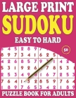 Large Print Sudoku Puzzle Book For Adults: 50: Large Print Sudoku Puzzle Book For Seniors Adults-Easy To Hard Sudoku Puzzles With Solution By Prniman Nosiya Publishing Cover Image