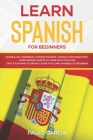 Learn Spanish for Beginners: Vocabulary, Grammar, Common Phrases, Words & Conversations: Learn Spanish FASTER at Home or in YOUR CAR! EASY & FUN Wa By Paulo García Cover Image