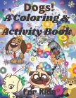 Dogs! A Coloring and Activity Book for Kids: coloring and math activity, count, numbres, number word, addition, substraction, and more (coloring & act By Preschooll Book Cover Image