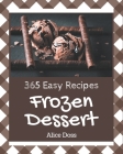 365 Easy Frozen Dessert Recipes: An Easy Frozen Dessert Cookbook You Will Need By Alice Doss Cover Image