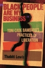 Black People Are My Business: Toni Cade Bambara's Practices of Liberation (African American Life) By Thabiti Lewis Cover Image