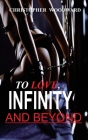 To Love, Infinity and Beyond By Christopher Woodward Cover Image