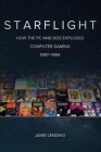 Starflight: How the PC and DOS Exploded Computer Gaming 1987-1994 By Jamie Lendino Cover Image