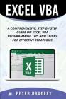 Excel VBA: A Step-by-Step Comprehensive Guide on Excel VBA Programming Tips and Tricks for Effective Strategies By Peter Bradley Cover Image
