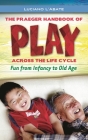 The Praeger Handbook of Play across the Life Cycle: Fun from Infancy to Old Age By Luciano L'Abate Cover Image