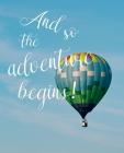 And So The Adventure Begins!: Congratulatory Message Book For Family And Friends To Write In With Motivational Quotes Gift Log Memory Year Book By Andreea Chiriac Cover Image