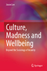Culture, Madness and Wellbeing: Beyond the Sociology of Insanity By Jason Lee Cover Image