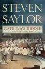 Catilina's Riddle: A Novel of Ancient Rome (Novels of Ancient Rome #3) By Steven Saylor Cover Image