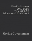 Florida Statutes 2019-2020 Title 48 K-20 Educational Code Vol 1 Cover Image