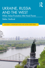 Ukraine, Russia and the West: When Value Promotion Met Hard Power (Routledge Contemporary Russia and Eastern Europe) By Stefan Hedlund Cover Image