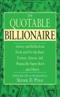 The Quotable Billionaire: Advice and Reflections From and For the Real, Former, Almost, and Wanna-Be Super-Rich . . . and Others By Steven D. Price Cover Image