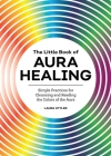 The Little Book of Aura Healing: Simple Practices for Cleansing and Reading the Colors of the Aura By Laura Styler Cover Image