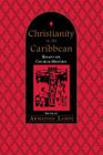 Christianity in the Caribbean: Essays on Church History By Armando Lampe (Editor) Cover Image