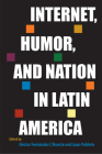 Internet, Humor, and Nation in Latin America (Reframing Media) By Héctor Fernández l'Hoeste (Editor), Juan Poblete (Editor) Cover Image