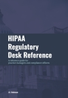 HIPAA Regulatory Desk Reference: A reference guide for practice managers and compliance officers Cover Image