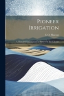 Pioneer Irrigation: A Manual Of Information For Farmers In The Colonies By E. O. Mawson Cover Image