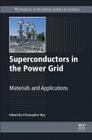Superconductors in the Power Grid: Materials and Applications By C. Rey (Editor) Cover Image