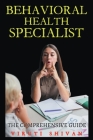 Behavioral Health Specialist - The Comprehensive Guide By Viruti Shivan Cover Image