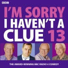 I'm Sorry I Haven't a Clue: Volume 13 By BBC, Barry Cryer (Read by), Graeme Garden (Read by) Cover Image