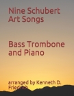Nine Schubert Art Songs: Bass Trombone and Piano By Arranged by Kenneth D. Friedrich Cover Image