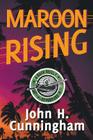 Maroon Rising By John H. Cunningham Cover Image
