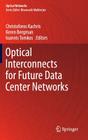 Optical Interconnects for Future Data Center Networks (Optical Networks) By Christoforos Kachris (Editor), Keren Bergman (Editor), Ioannis Tomkos (Editor) Cover Image