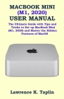 Macbook Mini (M1, 2020) User Manual: The Ultimate Guide with Tips and Tricks to Set up MacBook Mini (M1, 2020) and Master the Hidden Features of MacOS Cover Image