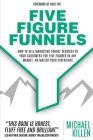 Five Figure Funnels: How To Sell Marketing Funnel Services To Your Customers For Five Figures In Any Market, No Matter Your Experience By Dave Foy (Foreword by), Michael Killen Cover Image