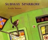 The Subway Sparrow By Leyla Torres, Leyla Torres (Illustrator) Cover Image