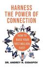 Harness the Power of Connection: Raise Your First Million, Fast! By Andrey N. Gidaspov Cover Image