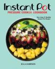 Instant Pot Pressure Cooker Cookbook: Fast, Easy and Healthy Instant Pot Recipes Cover Image