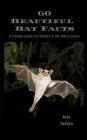 60 Beautiful Bat Facts: A Handy Guide for Writers & the Bat Curious By Jess Schira Cover Image