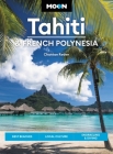 Moon Tahiti & French Polynesia: Best Beaches, Local Culture, Snorkeling & Diving (Travel Guide) By Chantae Reden, David Stanley (Contributions by) Cover Image