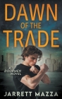 Dawn of the Trade: An Action Adventure Series By Jarrett Mazza Cover Image