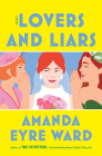 Lovers and Liars: A Novel By Amanda Eyre Ward Cover Image