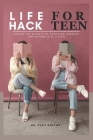 Life hack for teens: Unlock the Secrets to Achieving Success and Happiness as a Teen By Clay Kolton Cover Image