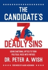 The Candidate's 7 Deadly Sins: Using Emotional Optics to Turn Political Vices into Virtues By Peter A. Wish Cover Image