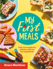 My First Meals: Fast and Fun Recipes for Children with Just Five Ingredients Cover Image