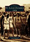 St. Louis Olympics, 1904 (Images of America) By George Matthews, Sandra Marshall Cover Image
