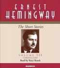 The Short Stories Volume III By Ernest Hemingway, Stacy Keach (Read by) Cover Image