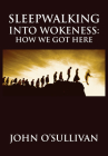 Sleepwalking Into Wokeness: How We Got Here Cover Image