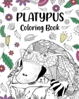 Platypus Coloring Book: Mandala Crafts & Hobbies Zentangle Books, Funny Quotes and Freestyle Drawing Cover Image