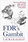 Fdr's Gambit: The Court Packing Fight and the Rise of Legal Liberalism Cover Image